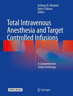 Anthony R. Absalom, Keira P. Mason - Total Intravenous Anesthesia and Target Controlled Infusions, Inbunden