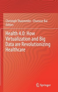 bokomslag Health 4.0: How Virtualization and Big Data are Revolutionizing Healthcare