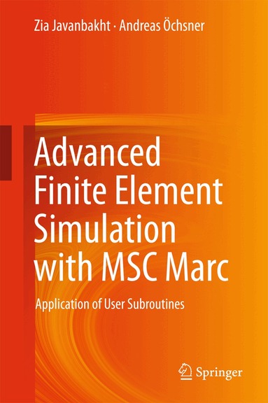 Zia Javanbakht, Andreas Öchsner - Advanced Finite Element Simulation with MSC Marc, Inbunden