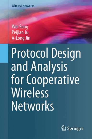 Wei Song, Peijian Ju, A-Long Jin - Protocol Design and Analysis for Cooperative Wireless Networks, Inbunden