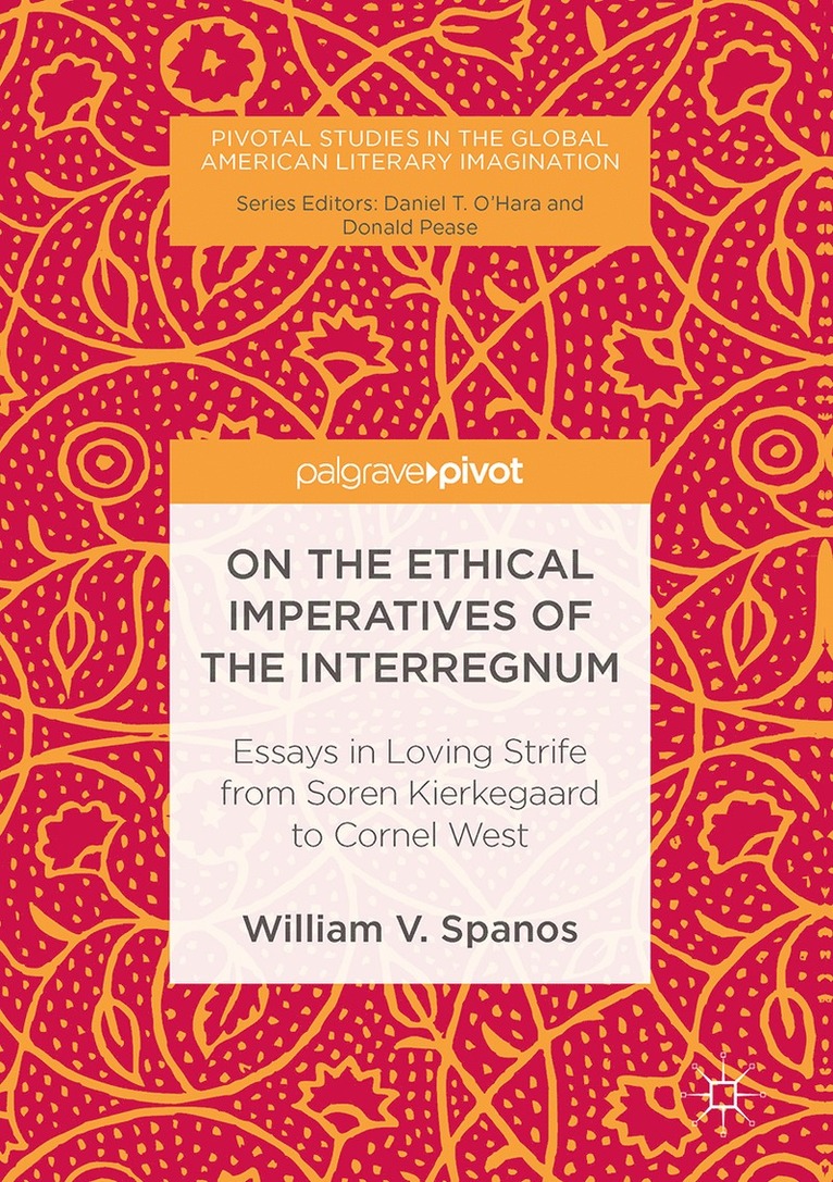William V. Spanos - On the Ethical Imperatives of the Interregnum, Inbunden