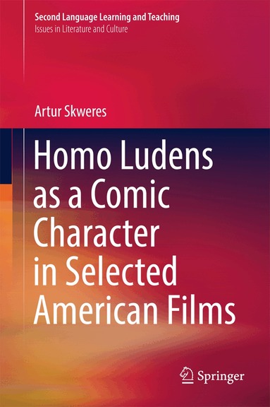 Artur Skweres - Homo Ludens as a Comic Character in Selected American Films, Inbunden