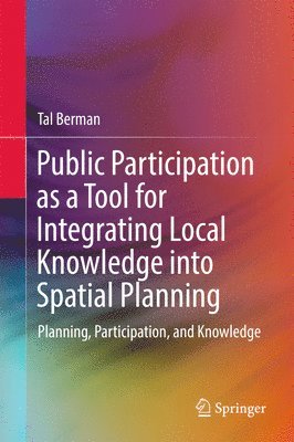 Public Participation as a Tool for Integrating Local Knowledge into Spatial Planning 1