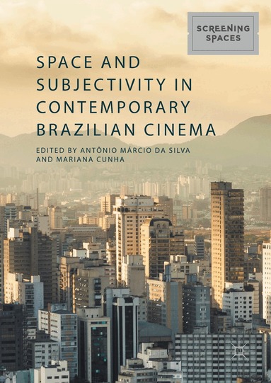 Antônio Márcio da Silva, Mariana Cunha - Space and Subjectivity in Contemporary Brazilian Cinema, Inbunden