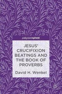 bokomslag Jesus' Crucifixion Beatings and the Book of Proverbs