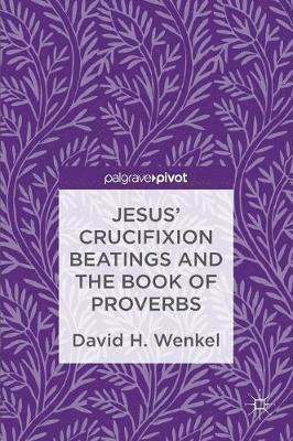 bokomslag Jesus' Crucifixion Beatings and the Book of Proverbs