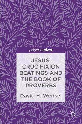 bokomslag Jesus' Crucifixion Beatings and the Book of Proverbs