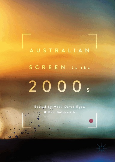 Mark David Ryan, Ben Goldsmith - Australian Screen in the 2000s, Inbunden