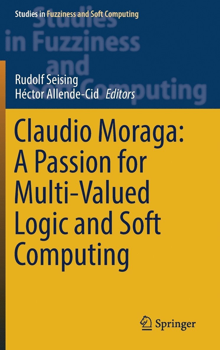 Claudio Moraga: A Passion for Multi-Valued Logic and Soft Computing 1