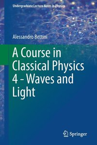 bokomslag A Course in Classical Physics 4 - Waves and Light