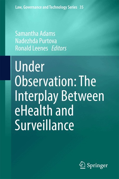 Samantha Adams, Nadezhda Purtova, Ronald Leenes - Under Observation: The Interplay Between eHealth and Surveillance, Inbunden