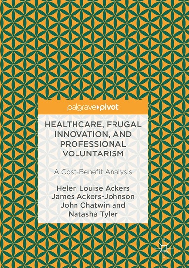 Helen Louise Ackers, James Ackers-Johnson, John Chatwin, Natasha Tyler - Healthcare, Frugal Innovation, and Professional Voluntarism, Inbunden