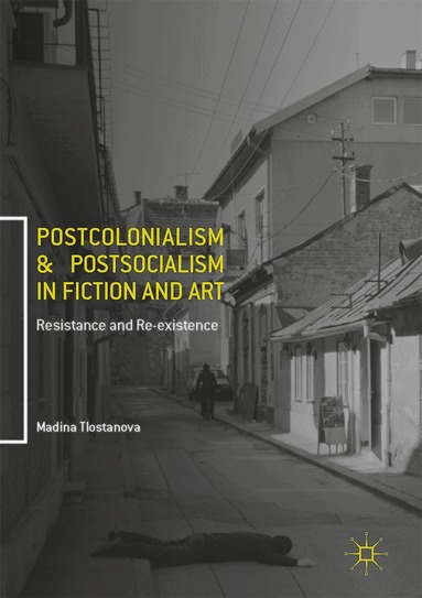 Madina Tlostanova - Postcolonialism and Postsocialism in Fiction and Art, Inbunden