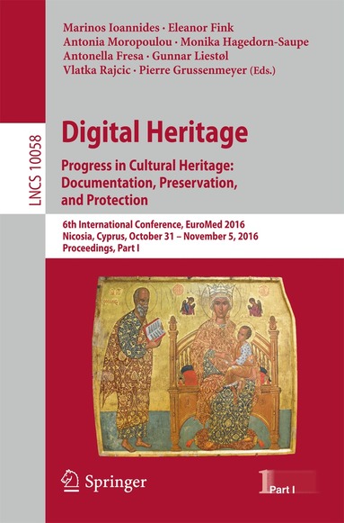 Marinos Ioannides, Eleanor Fink, Antonia Moropoulou, Monika Hagedorn-Saupe, Antonella Fresa, Gunnar Liestøl, Vlatka Rajcic, Pierre Grussenmeyer - Digital Heritage. Progress in Cultural Heritage: Documentation, Preservation, and Protection, Häftad