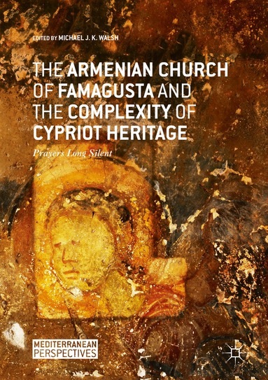 Michael J.K. Walsh - Armenian Church of Famagusta and the Complexity of Cypriot Heritage, Inbunden