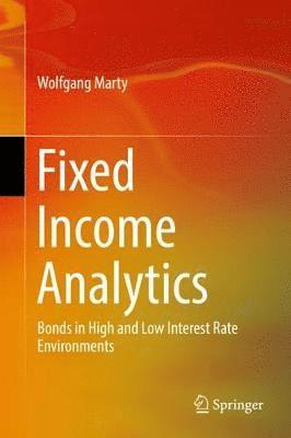 Wolfgang Marty - Fixed Income Analytics: Bonds in High and Low Interest Rate Environments, Inbunden