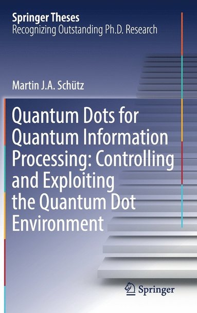 bokomslag Quantum Dots for Quantum Information Processing: Controlling and Exploiting the Quantum Dot Environment