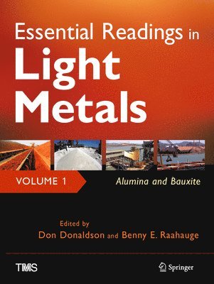 Don Donaldson, Benny Raahauge - Essential Readings in Light Metals, Volume 1, Alumina and Bauxite, Inbunden