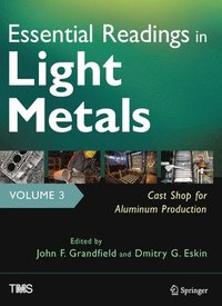 bokomslag Essential Readings in Light Metals, Volume 3, Cast Shop for Aluminum Production