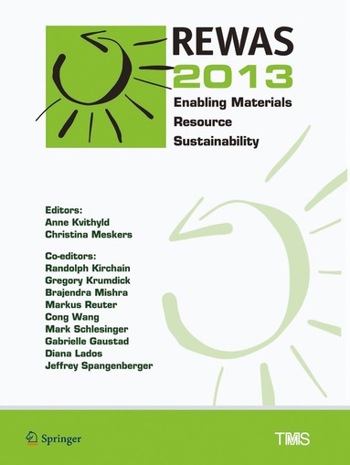 Anne Kvithyld, Christina Meskers, Randolph Kirchain, Greg Krumdick, Brajendra Mishra, Markus Reuter, Cong Wang, Mark Schlesinger, Gabrielle Gaustad, Diana Lados, Jeffrey Spangenberger - REWAS 2013, Inbunden