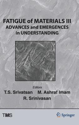 Raghavan Srinivasan, M. Ashraf Imam, T.S. Srivatsan - Fatigue of Materials III, Inbunden