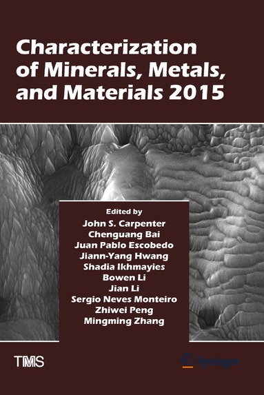 John Carpenter, Chengguang Bai, J. Pablo Escobedo-Diaz, Jiann-Yang Hwang, Shadia Ikhmayies, Bowen Li, Jian Li, Sergio Neves Monteiro, Zhiwei Peng, Mingming Zhang - Characterization of Minerals, Metals, and Materials 2015, Inbunden