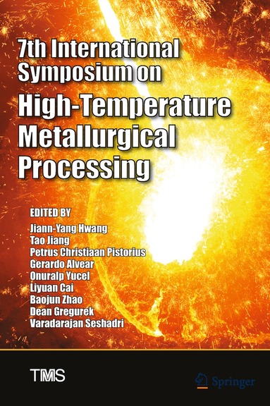 Jiann-Yang Hwang, Tao Jiang, Chris Pistorius, Gerardo Alvear, Onuralp Yucel, Liyuan Cai, Baojun Zhao, Dean Gregurek, Varadarajan Seshadri - 7th International Symposium on High-Temperature Metallurgical Processing, Inbunden