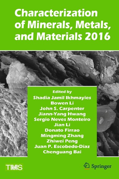 Shadia Jamil Ikhmayies, Bowen Li, John Carpenter, Jiann-Yang Hwang, Sergio Neves Monteiro, Jian Li, Donato Firrao, Mingming Zhang, Zhiwei Peng, J. Pablo Escobedo-Diaz, Chengguang Bai - Characterization of Minerals, Metals, and Materials 2016, Inbunden