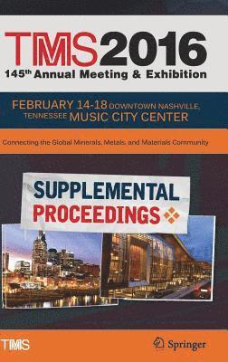 TMS 2016 145th Annual Meeting & Exhibition, Annual Meeting Supplemental Proceedings 1