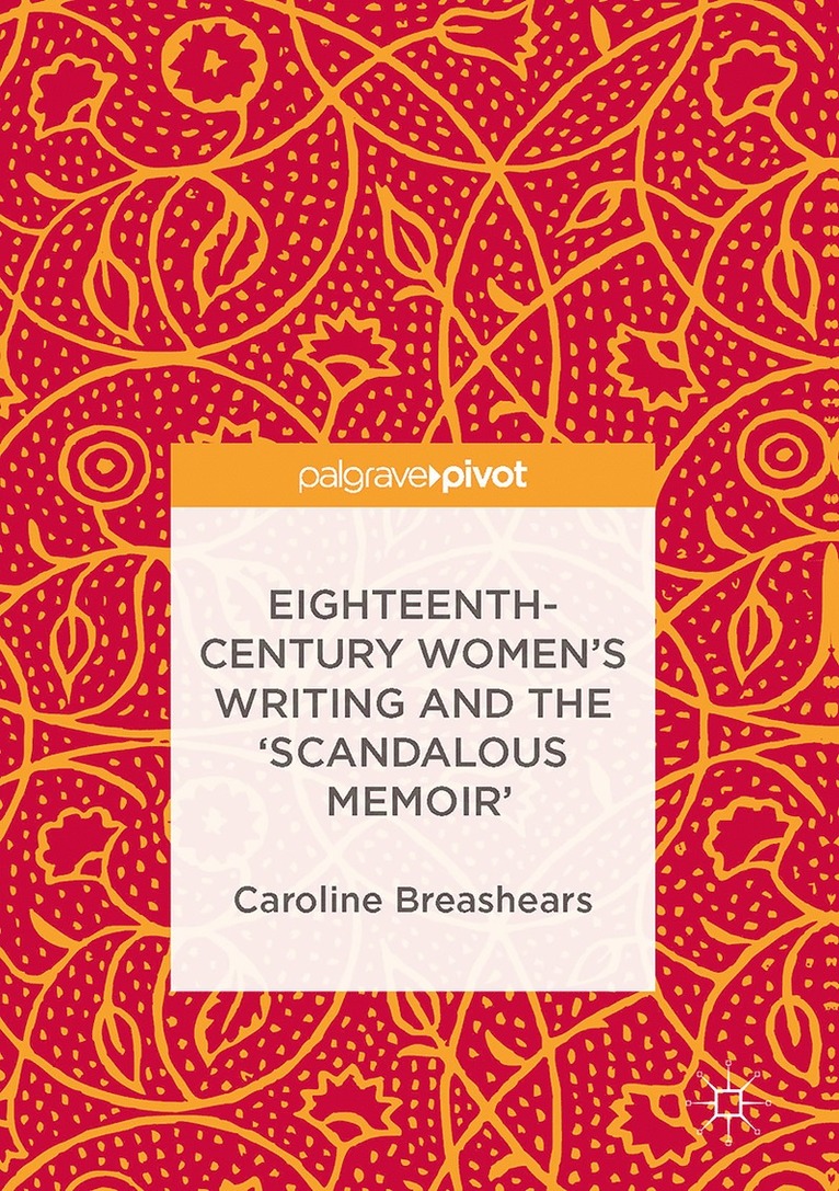 Eighteenth-Century Women's Writing and the 'Scandalous Memoir' 1