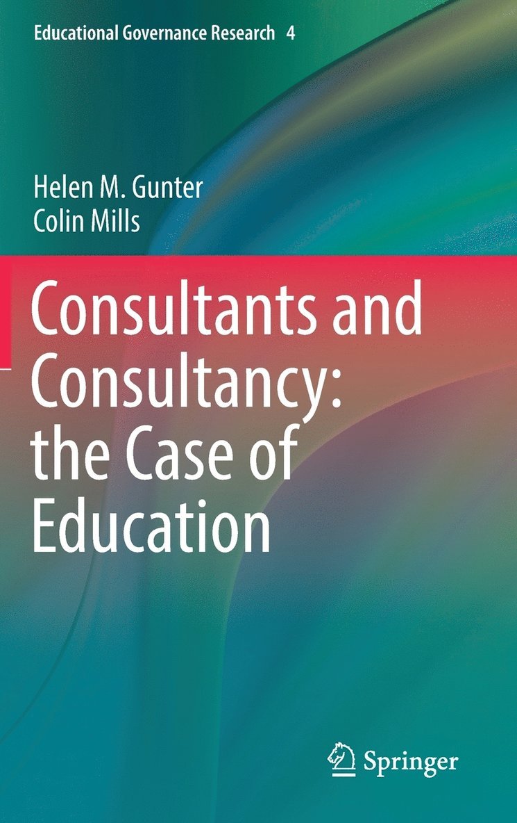 Helen M. Gunter, Colin Mills - Consultants and Consultancy: the Case of Education, Inbunden