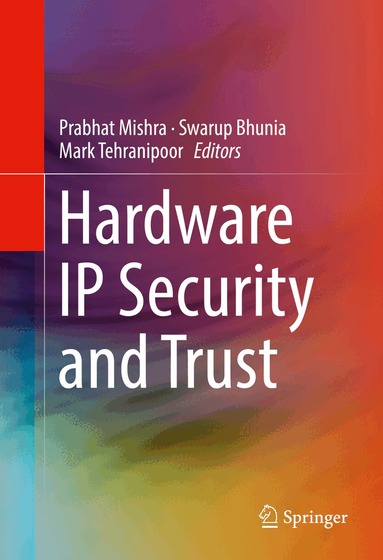 Prabhat Mishra, Swarup Bhunia, Mark Tehranipoor - Hardware IP Security and Trust, Inbunden