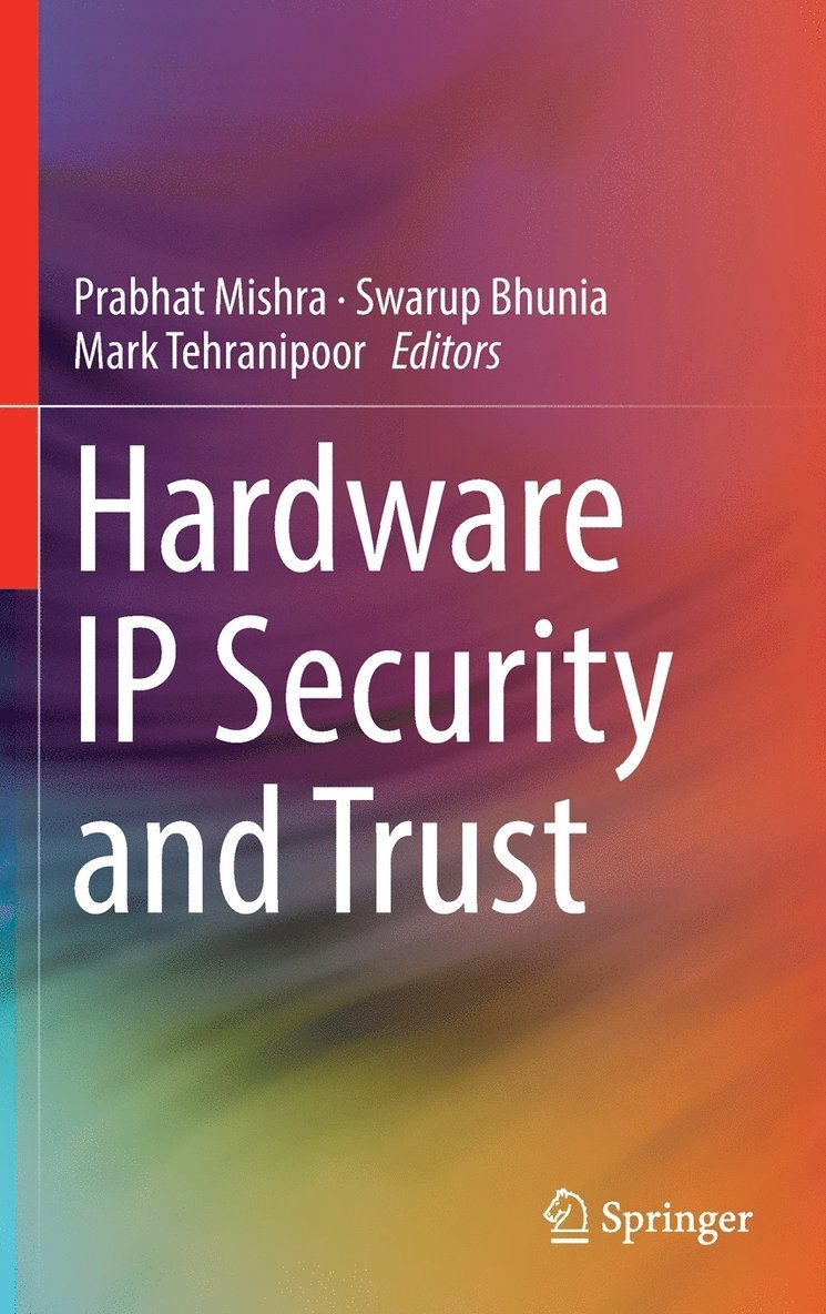 Prabhat Mishra, Swarup Bhunia, Mark Tehranipoor - Hardware IP Security and Trust, Inbunden
