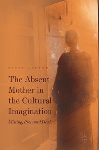 bokomslag The Absent Mother in the Cultural Imagination