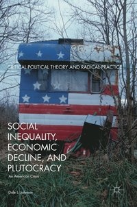 bokomslag Social Inequality, Economic Decline, and Plutocracy