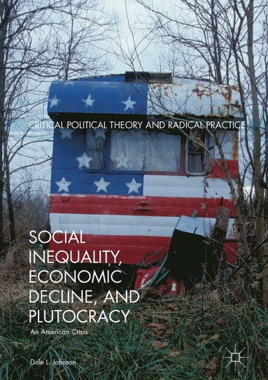 bokomslag Social Inequality, Economic Decline, and Plutocracy