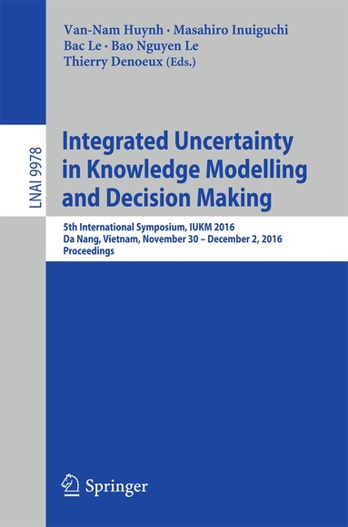 Van-Nam Huynh, Masahiro Inuiguchi, Bac Le, Bao Nguyen Le, Thierry Denoeux - Integrated Uncertainty in Knowledge Modelling and Decision Making, Häftad