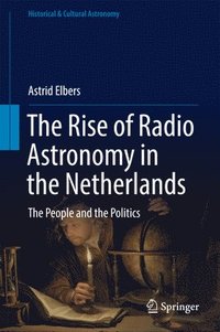 bokomslag The Rise of Radio Astronomy in the Netherlands