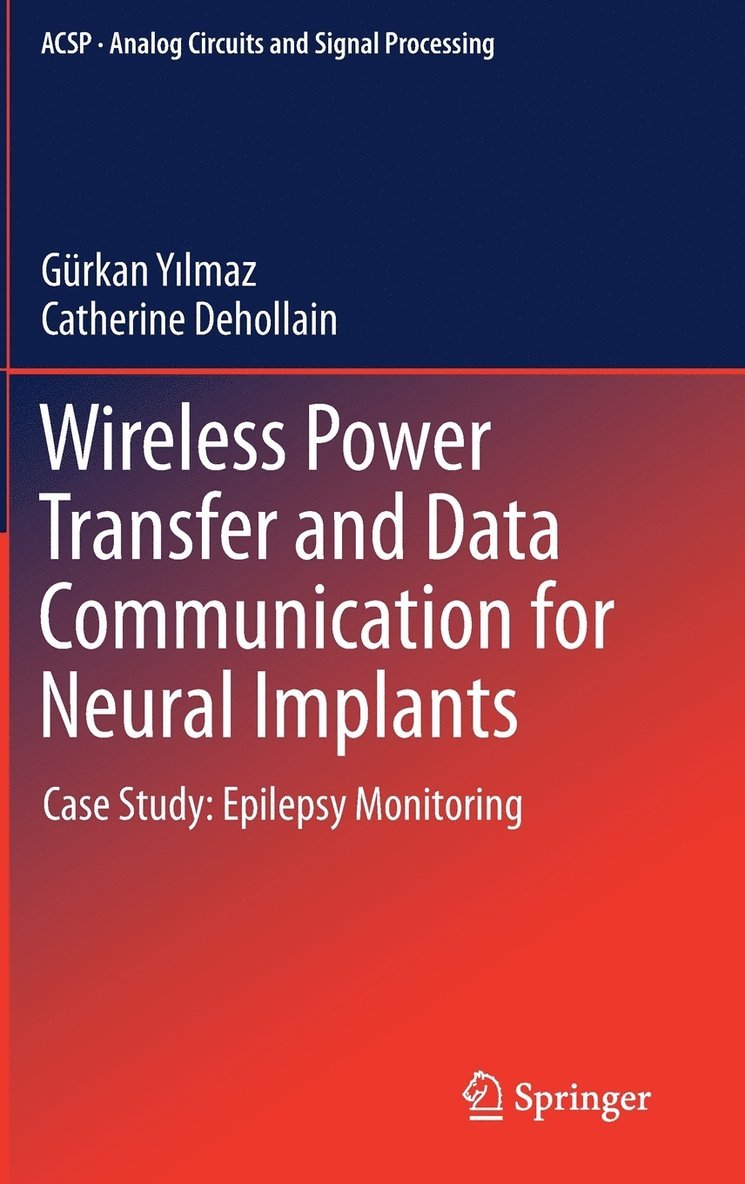 Gürkan Yilmaz, Catherine Dehollain - Wireless Power Transfer and Data Communication for Neural Implants, Inbunden
