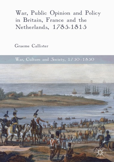 bokomslag War, Public Opinion and Policy in Britain, France and the Netherlands, 1785-1815