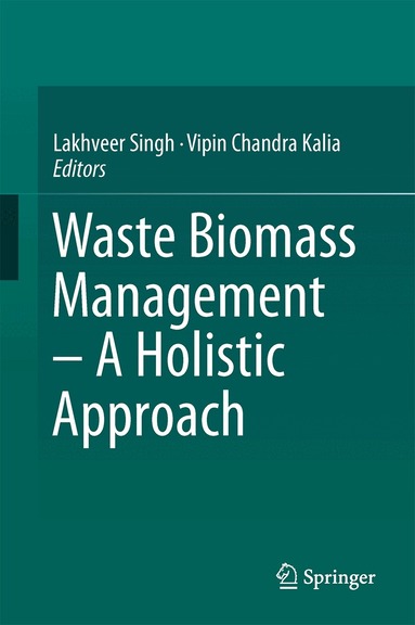 Lakhveer Singh, Vipin Chandra Kalia - Waste Biomass Management – A Holistic Approach, Inbunden