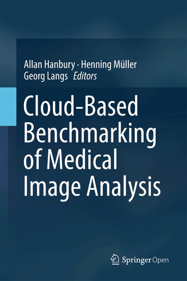 Allan Hanbury, Henning Müller, Georg Langs - Cloud-Based Benchmarking of Medical Image Analysis, Inbunden