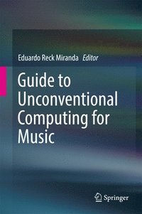 bokomslag Guide to Unconventional Computing for Music