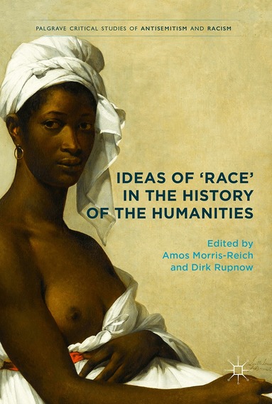 Amos Morris-Reich, Dirk Rupnow - Ideas of 'Race' in the History of the Humanities, Inbunden