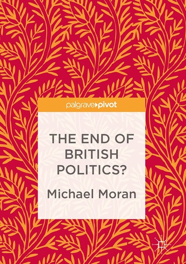 Michael Moran - End of British Politics?, Inbunden