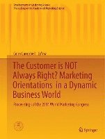 bokomslag The Customer is NOT Always Right? Marketing Orientations  in a Dynamic Business World