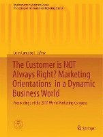 The Customer is NOT Always Right? Marketing Orientations  in a Dynamic Business World 1