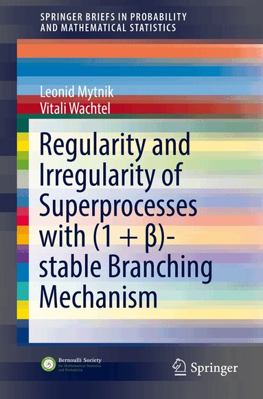 Leonid Mytnik, Vitali Wachtel - Regularity and Irregularity of Superprocesses with (1 + β)-stable Branching Mechanism, Häftad