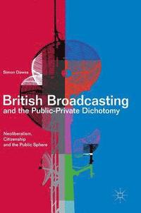 bokomslag British Broadcasting and the Public-Private Dichotomy
