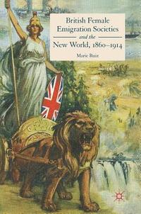 bokomslag British Female Emigration Societies and the New World, 1860-1914